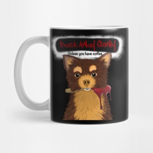 Back Away Unless You Have Coffee Chihuahua Mug